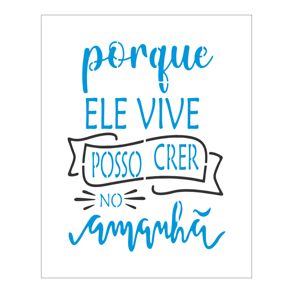 Stencil Porque Ele Vive Posso Crer 20x25 Ref B1166