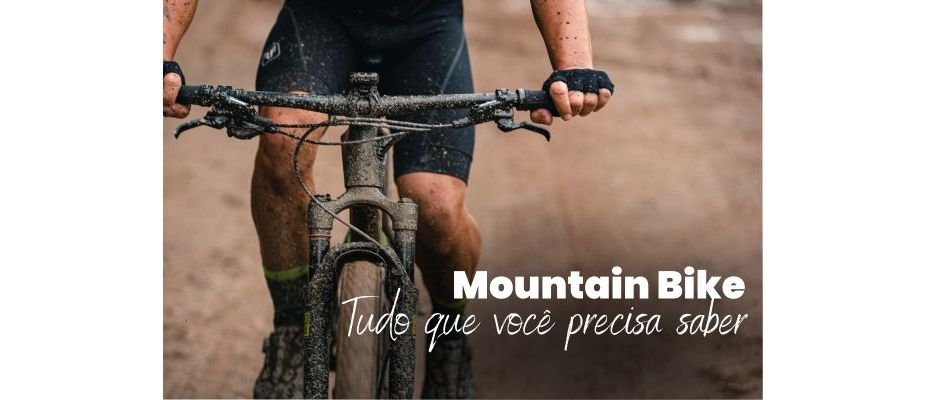 Mountain Bike: tudo o que você precisa saber sobre a modalidade