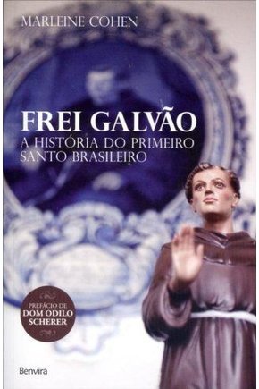 Frei galvao - a historia do primeiro santo