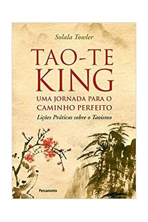 Tao-te king - uma jornada para o caminho perfeito