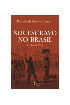 Ser escravo no brasil seculos xvi-xix