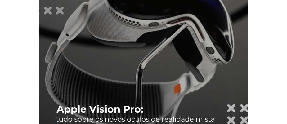Apple Vision Pro: tudo sobre os novos óculos de realidade mista da Apple.